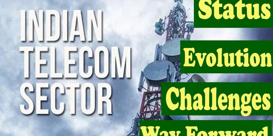 Telecom Sector in India , Evolution,Current Status,Challenges,Solutions, Way Forward, Infrastructure