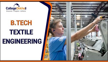 B.Tech Textile Engineering - Eligibility, Fee, Admission, Career Scope, Colleges