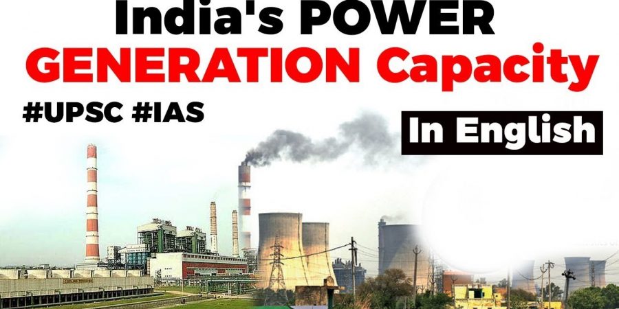 Power Generation Capacity of India, Role of Renewable and Non Renewable source of energy explained