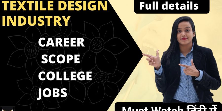 Career In Textile Design Industry | Courses | Scope | Growth | Full Information