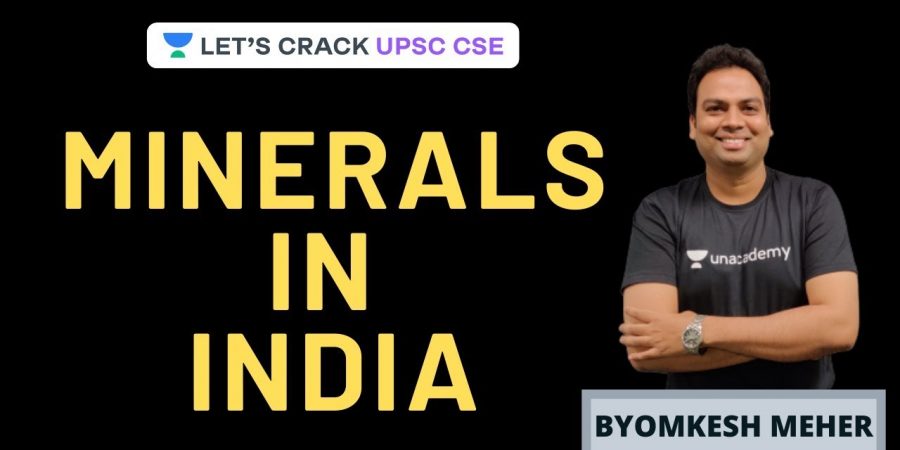 Minerals in India | Indian Geography Summary | UPSC CSE 2020 | Byomkesh Meher