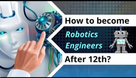 How to become Robotics Engineer after class 12th?