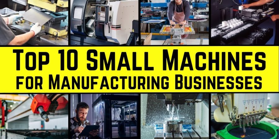 Top 10 Small Machines for Manufacturing Businesses || The Ultimate List