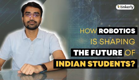 How Robotics Is Shaping The Future Of Indian Students? Robotics for kids - Tinkerly
