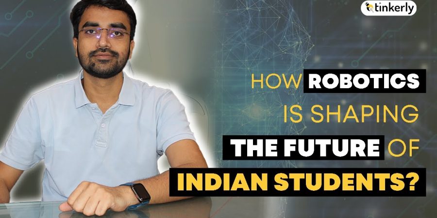 How Robotics Is Shaping The Future Of Indian Students? Robotics for kids - Tinkerly